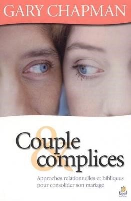 Couple & complices Approches relationnelles et bibliques pour consolider son mariage