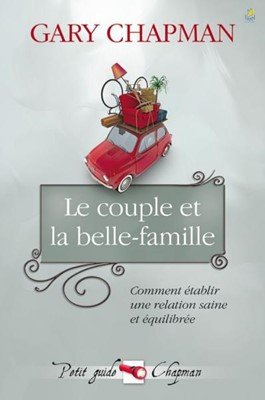 Le couple et la belle-famille Comment établir une relation saine et équilibrée - Collection Petit guide Chapman