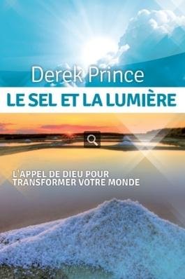Le sel et la lumière L'appel de Dieu pour transformer votre monde