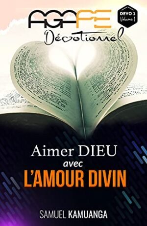 AGAPE DÉVOTIONNEL – DÉVO 1, Volume 1: Aimer Dieu avec l’amour divin