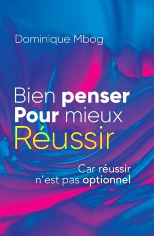 BIEN PENSER POUR MIEUX RÉUSSIR