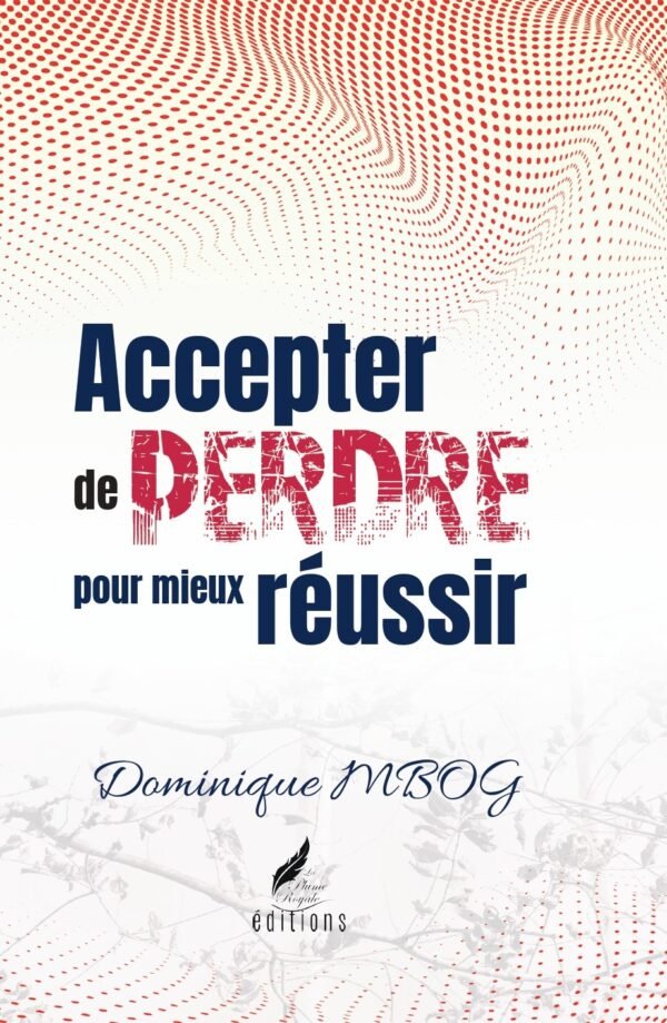 ACCEPTER DE PERDRE POUR MIEUX RÉUSSIR