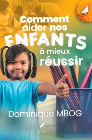 COMMENT AIDER NOS ENFANTS À MIEUX RÉUSSIR