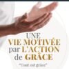 UNE VIE MOTIVÉE PAR L’ACTION DE GRÂCE