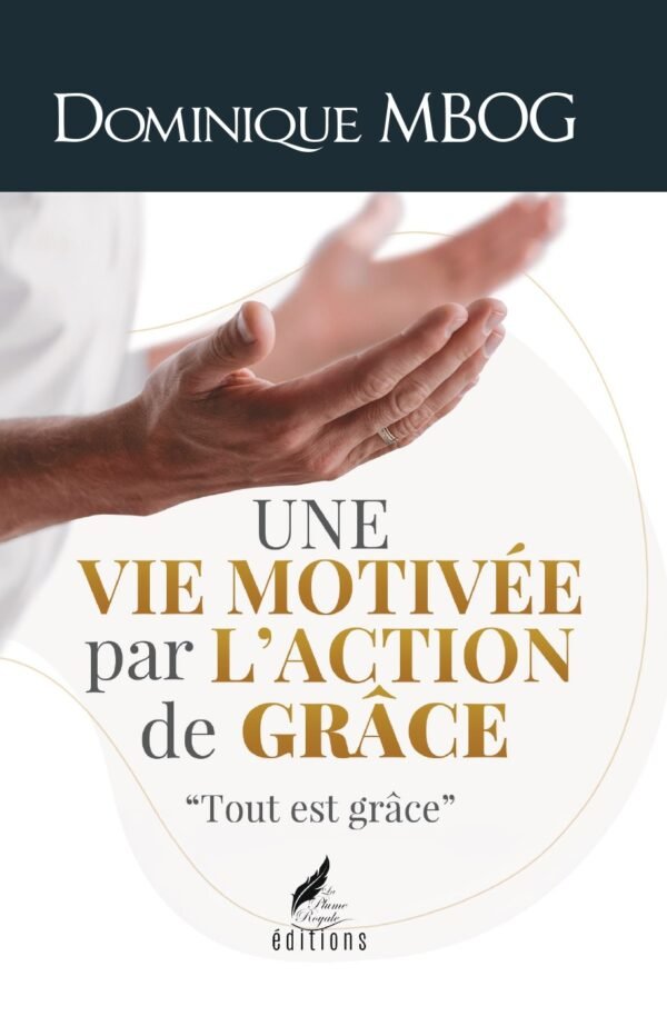 UNE VIE MOTIVÉE PAR L’ACTION DE GRÂCE