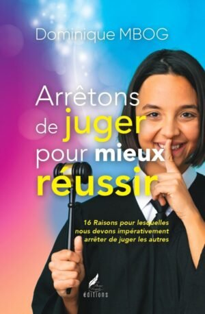ARRÊTONS DE JUGER POUR MIEUX RÉUSSIR