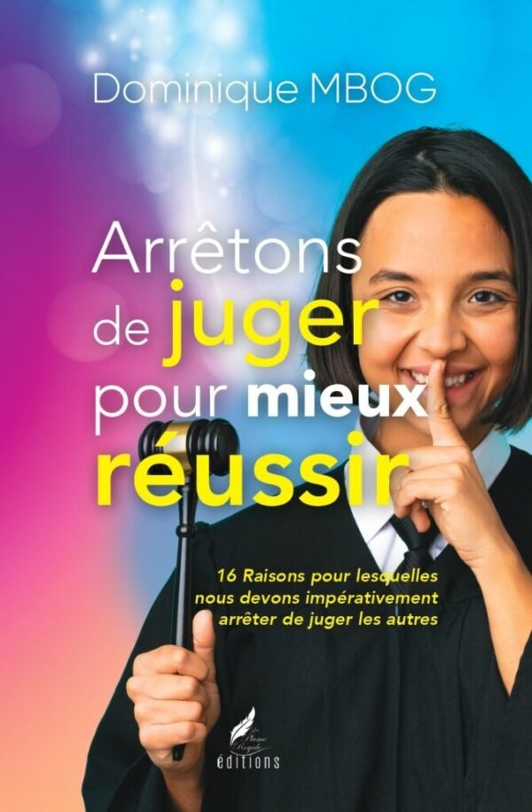 ARRÊTONS DE JUGER POUR MIEUX RÉUSSIR