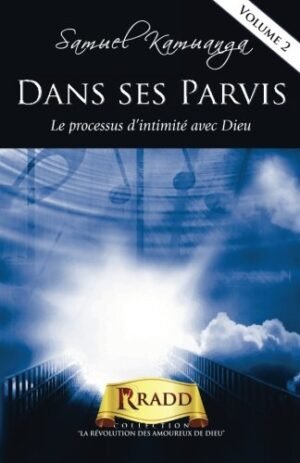 Dans ses parvis : Le processus d’intimité avec Dieu