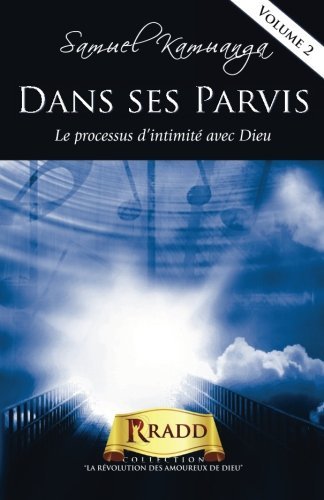 Dans ses parvis : Le processus d’intimité avec Dieu