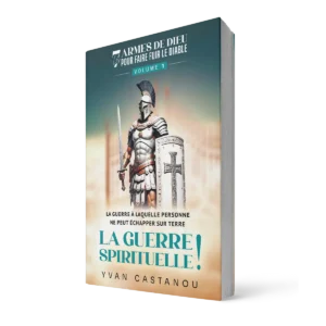 La guerre spirituelle - Vol 1 - Les 7 armes de Dieu qui font fuir le diable