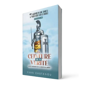 La ceinture de la vérité - Vol 2 - Les 7 armes de Dieu qui font fuir le diable