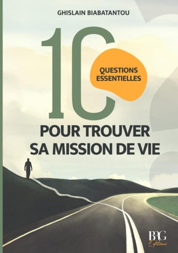 10 QUESTIONS ESSENTIELLES POUR TROUVER SA MISSION DE VIE
