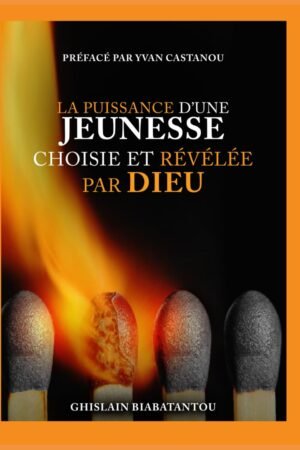 LA PUISSANCE D’UNE JEUNESSE CHOISIE ET RÉVÉLÉE PAR DIEU