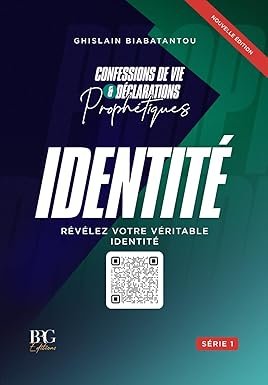 IDENTITE: Confessions de Vie et Déclarations Prophétiques
