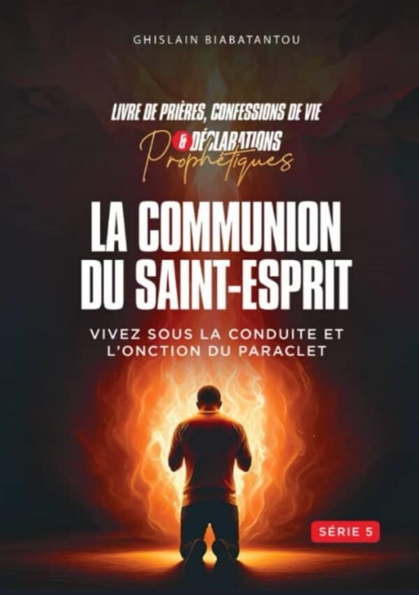 LA COMMUNION DU SAINT-ESPRIT: VIVEZ SOUS LA CONDUITE ET L'ONCTION DU PARACLET